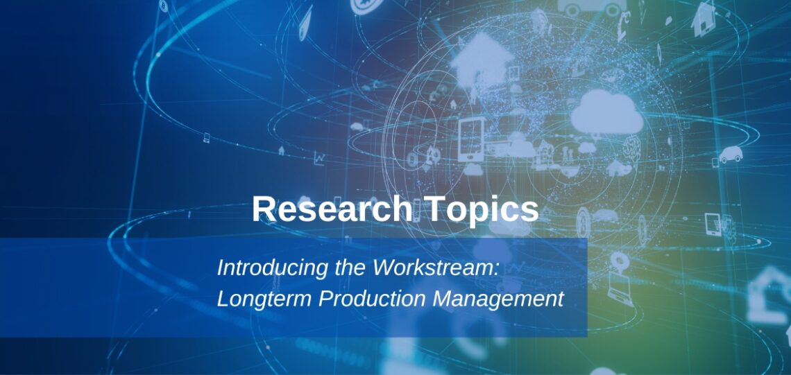 Introducing-the-Workstream_Longterm-Production-Management-1140x541 Research Topics: Internet of Production (IoP)  