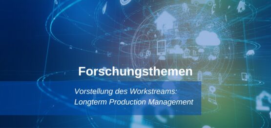 Vorstellung-des-Workstream-Longterm-Production-Management-555x263 Vorstellung des Workstream Longterm Production Management  